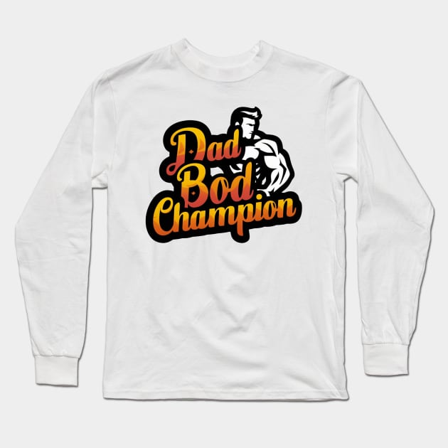 Fathers Day Worlds Best Dad Bod Father Birthday Gift For Daddy New Dad Champion Dad To Be Funny Dad Present Pop Papa Long Sleeve T-Shirt by DeanWardDesigns